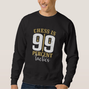 Chess - Chess is 99 Percent Tactics Sweatshirt