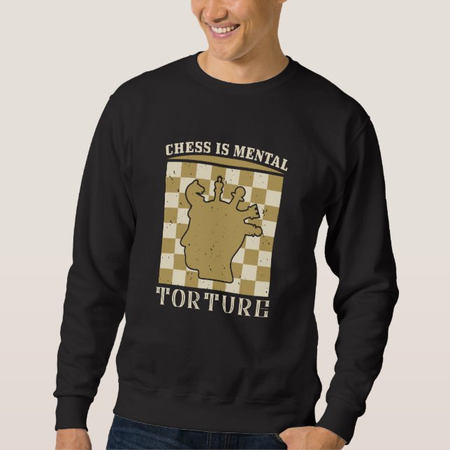 Chess - Chess is mental torture Sweatshirt (Front)