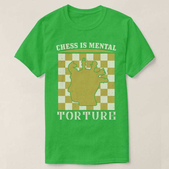 Chess Chess is mental torture T-Shirt (Design Front)