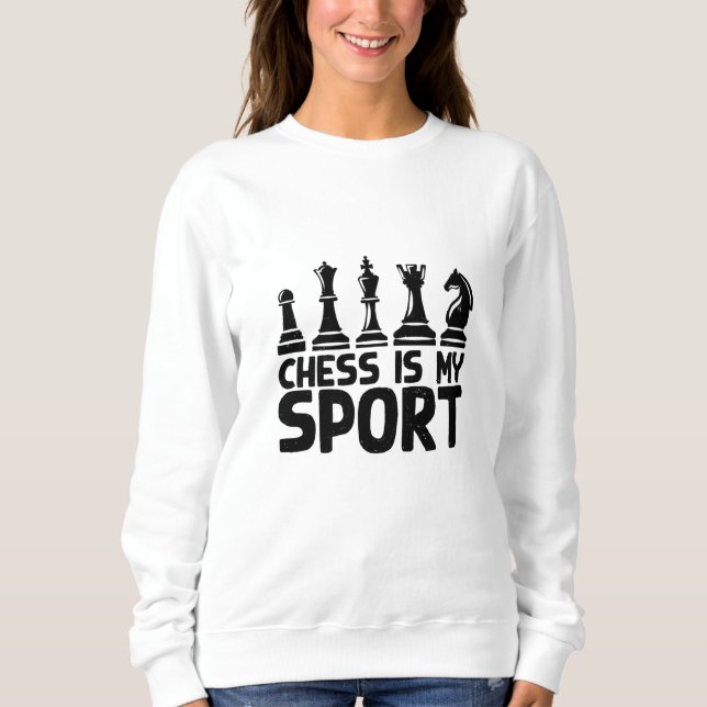 Chess - Chess Is My Sport Sweatshirt (Front)