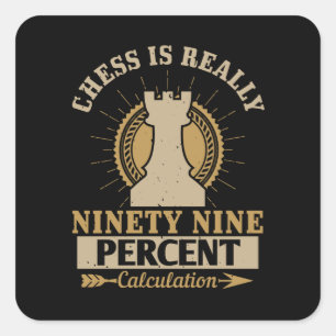 Chess - Chess is really 99% Calculation Square Sticker