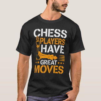 Chess Chess Players Have Great Moves T-Shirt