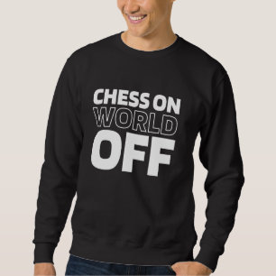 Chess Chessman - Chessboard Master Chess On World Sweatshirt