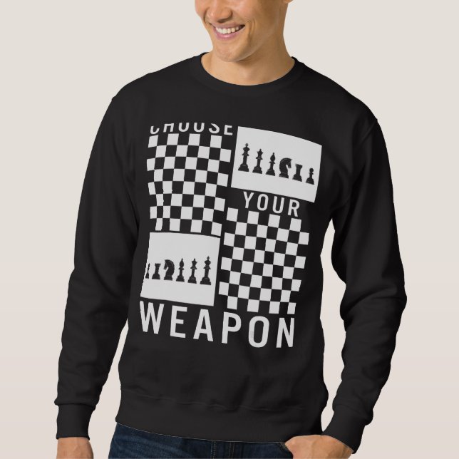 Chess Choose Your Weapon Board Game Player Strateg Sweatshirt (Front)