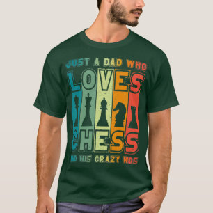 Chess Dad Just A Dad Who Loves Chess Pieces Father T-Shirt