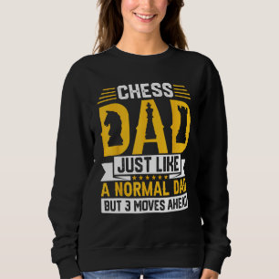 Chess Dad Just Like A Normal Dad But 3 Moves Ahead Sweatshirt