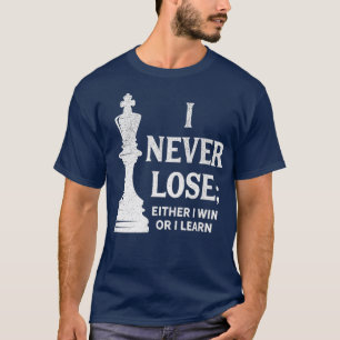Chess Design I Never Lose I Either Win Or Learn 4  T-Shirt