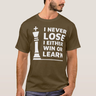 Chess Design I never lose I either win or learn T-Shirt