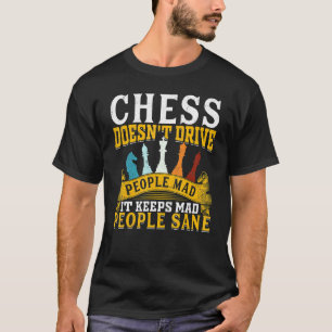 Chess Doesn´t Drive People Mad It Keeps Mad People T-Shirt