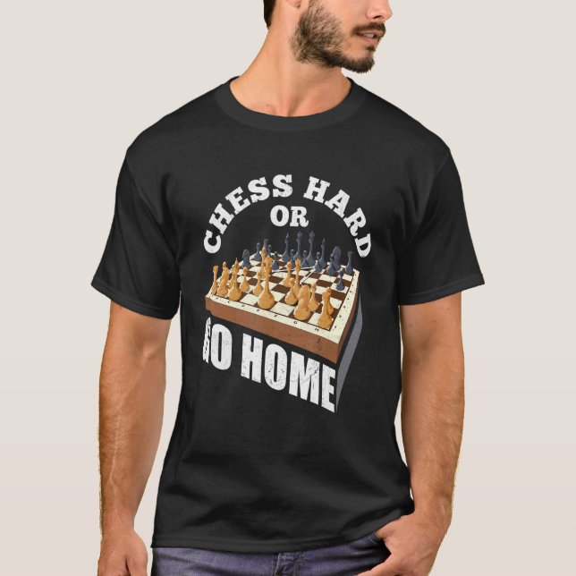 Chess Hard Or Go Home Checkmate Gambit King Queen  T-Shirt (Front)