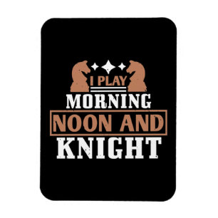 Chess - I play morning noon and knight Magnet