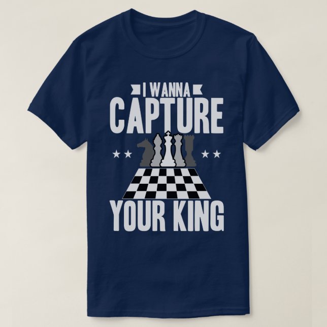 Chess I Wanna Capture Your King T-Shirt (Design Front)