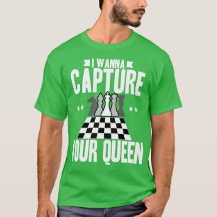 Chess I Wanna Capture Your Queen T-Shirt