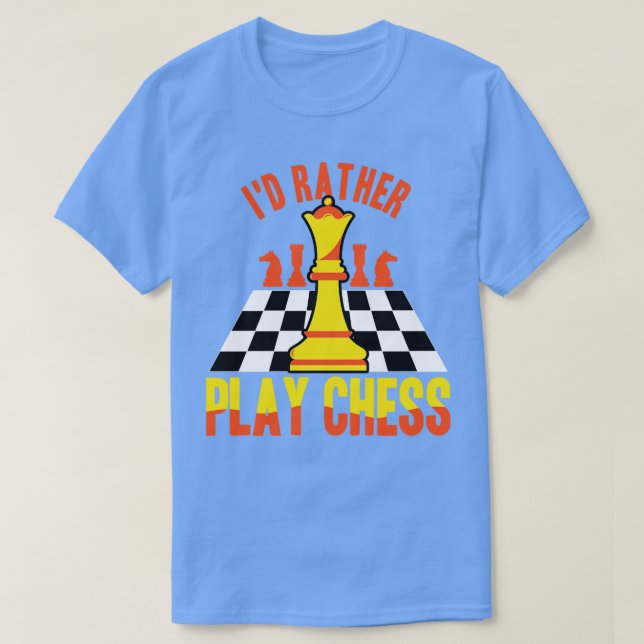 Chess Id Rather Play Chess T-Shirt (Design Front)