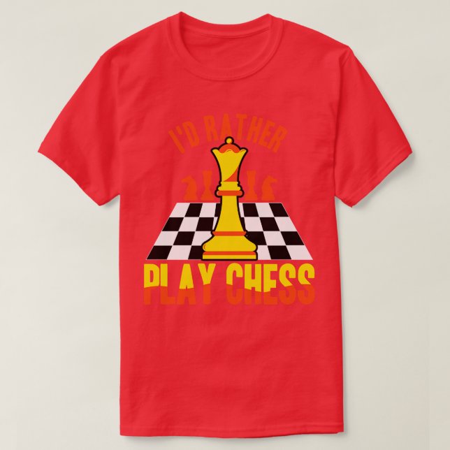 Chess Id Rather Play Chess T-Shirt (Design Front)