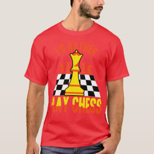Chess Id Rather Play Chess T-Shirt