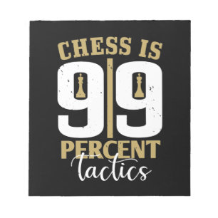 Chess Is 99 Percent Tactics Notepad