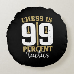 Chess Is 99 Percent Tactics Round Cushion