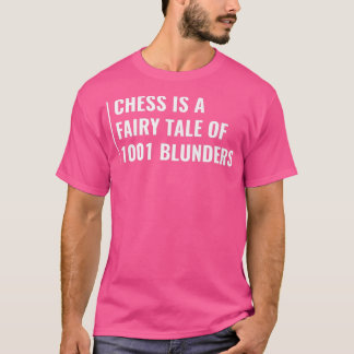 Chess is a Fairy Tale of 1001 Blunders T-Shirt