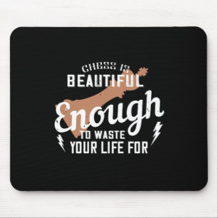Chess Is Beautiful Enough To Waste Your Life For Mouse Pad