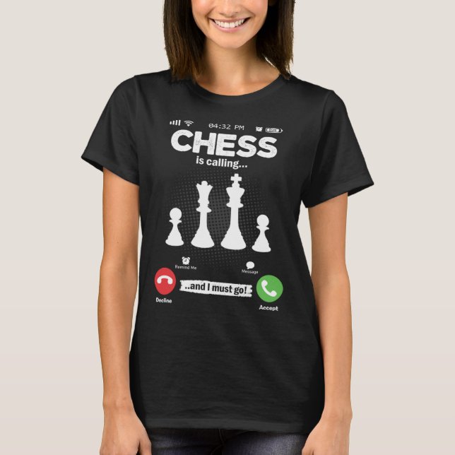 Chess Is Calling I Must Go Chess Matt Hobby Chess T-Shirt (Front)
