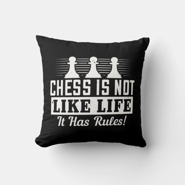 Chess Is Not Like Life It Has Rules! Cushion (Front)