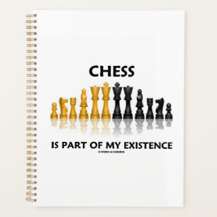 Chess Is Part Of My Existence Reflective Chess Set Planner