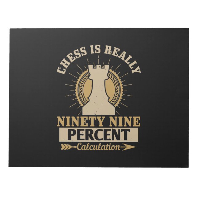 Chess Is Really Ninety Nine Percent Calculation Notepad (Front)