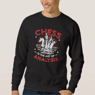 Chess Is The Art Of Analysis Chess Club Chess Play Sweatshirt
