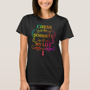 Chess Is The Sobriety Of My Life For Aa Na Lgbt Lg T-Shirt