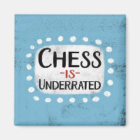Chess Is Underrated Refrigerator Magnet