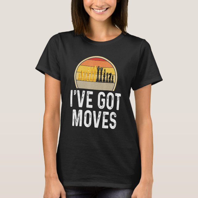 Chess Ive Got Moves Player Board Game Chess Piece T-Shirt (Front)