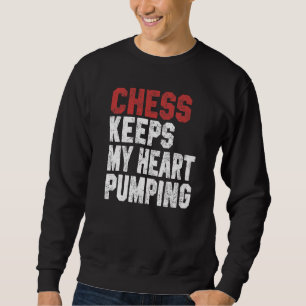 Chess Keeps My Heart Pumping Checkmate Chess Geek Sweatshirt