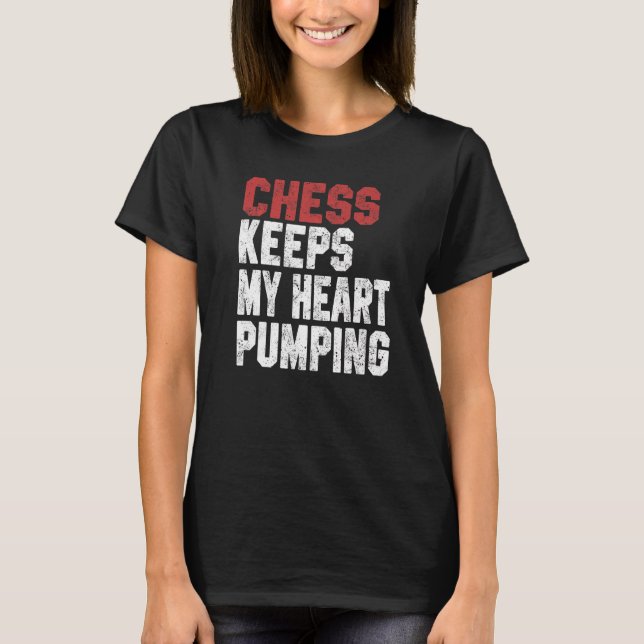 Chess Keeps My Heart Pumping Checkmate Chess Geek  T-Shirt (Front)