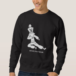Chess King Watch Me Steal Your Girl Sweatshirt