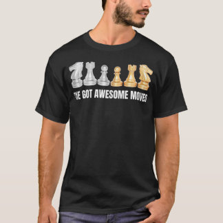 Chess Knight Pawn Rook I've Got Awesome Moves Ches T-Shirt
