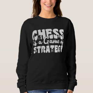 Chess Lover Chess Player Chess Saying 6 Sweatshirt