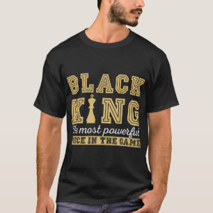 Chess Lovers Chess Gamers Black King The Most Powe T-Shirt