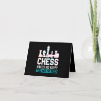 Chess Makes Me Happy Humour Funny Gift
