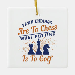 Chess - Pawn endings are likea Golf put Ceramic Ornament