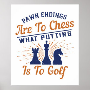 Chess - Pawn endings are likea Golf put Poster