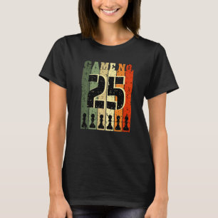 Chess Player Birthday 25 Years Old Game Number 25 T-Shirt