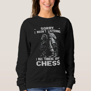 Chess Player Chess Board I Thinking About Chess Sweatshirt
