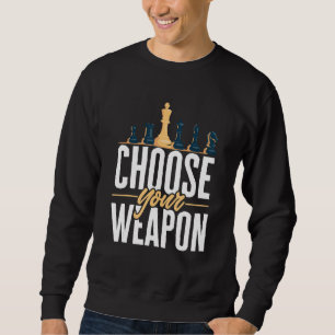 Chess Player Choose your Weapon 1 Sweatshirt