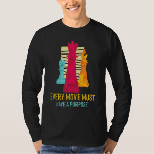Chess Player Club Pieces Every Move Must Have A Pu T-Shirt