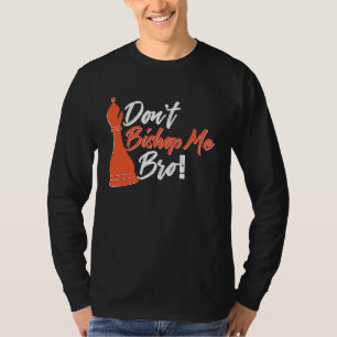 Chess Player  Don't Bishop Me Bro T-Shirt