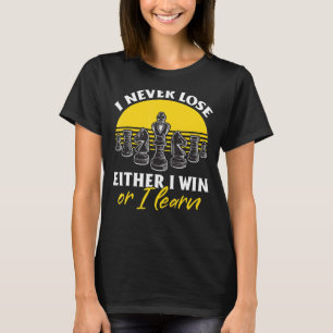 Chess Player  I never lose Either I win or I learn T-Shirt