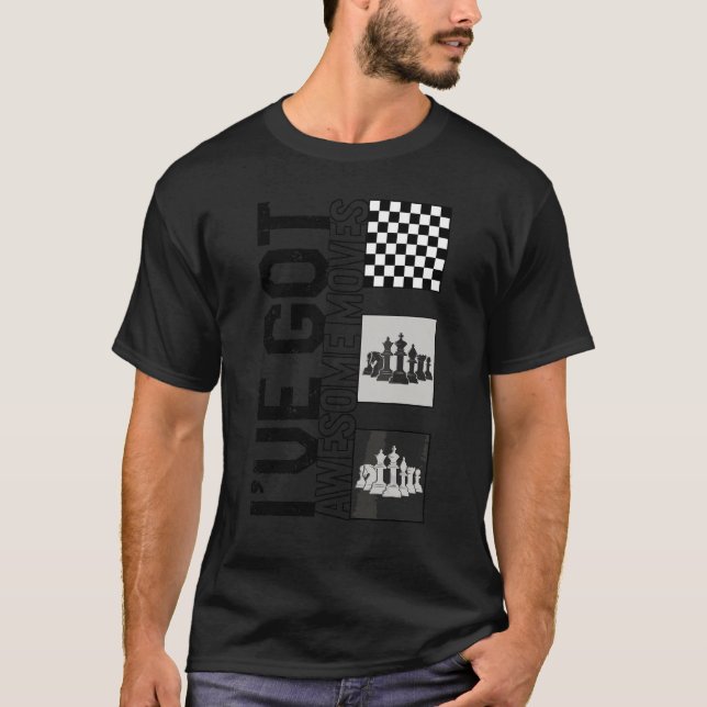 Chess Player I've Got Awesome Moves Board Game Str T-Shirt (Front)