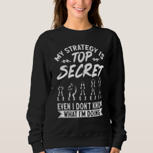 Chess Player My Strategy Is I Don't Know What I'm Sweatshirt