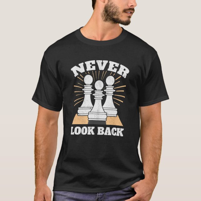 Chess Player Never Look Back Pawn Funny Chess Piec T-Shirt (Front)